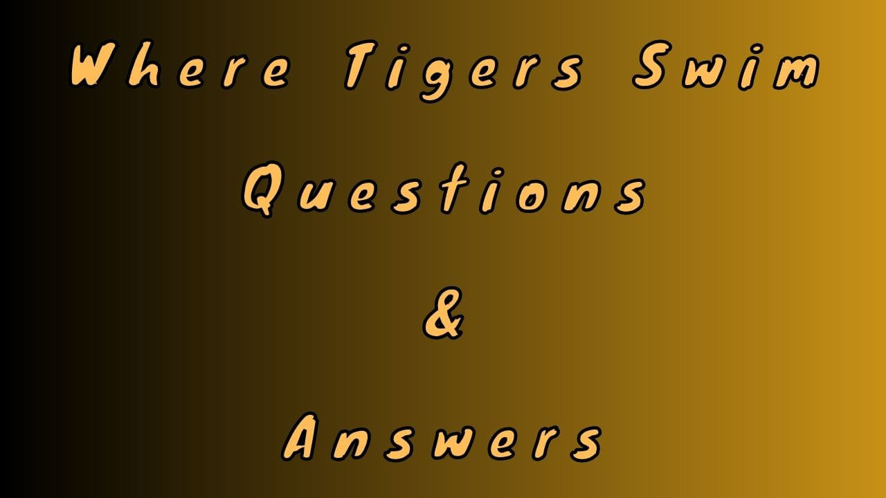 Where Tigers Swim Questions & Answers