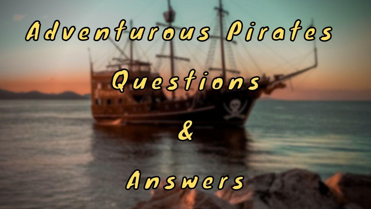 Adventurous Pirates Questions & Answers