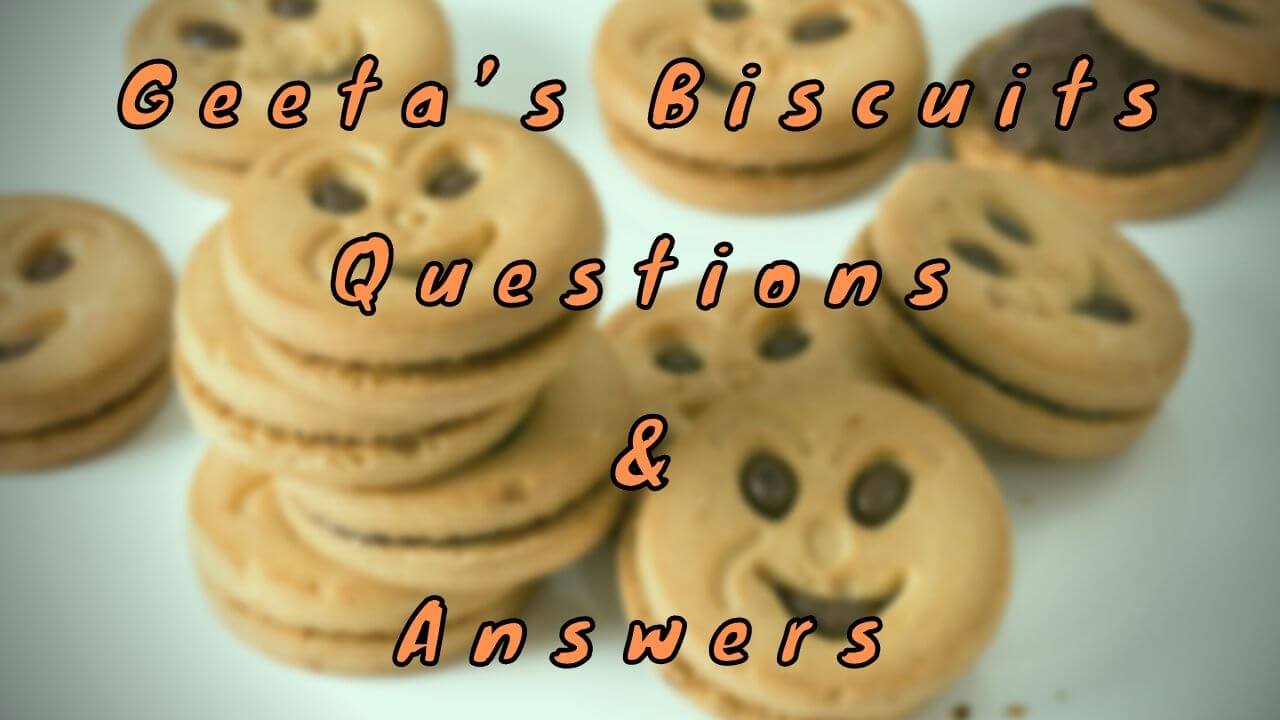 Geeta’s Biscuits Questions & Answers