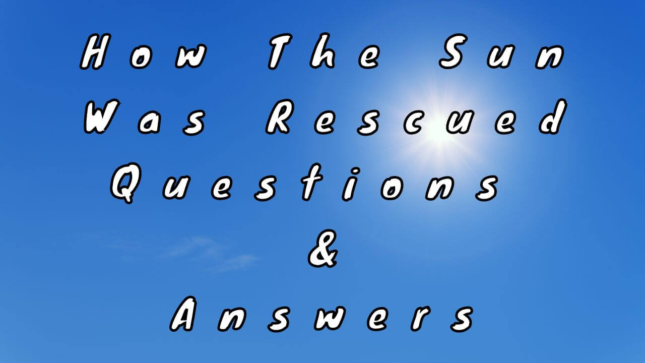 How The Sun Was Rescued Questions & Answers