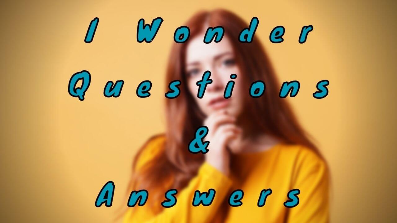 I Wonder Questions & Answers