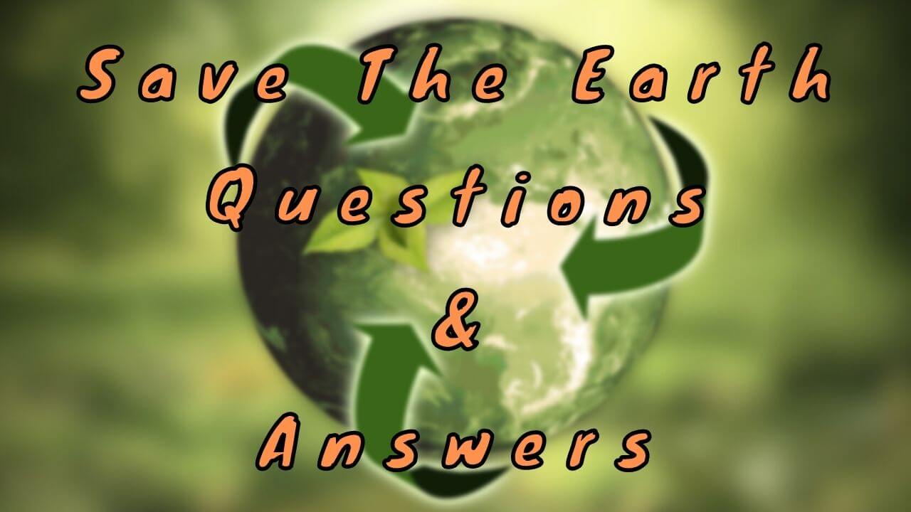 Save The Earth Questions & Answers