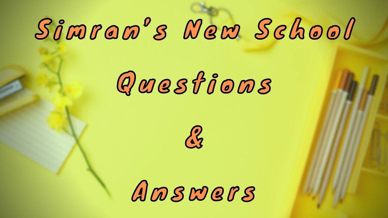 Simran’s New School Questions & Answers