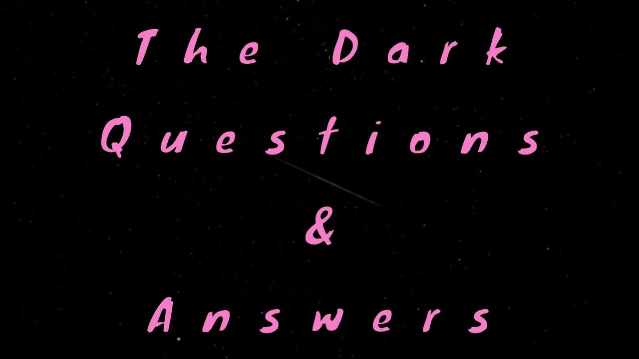 The Dark Questions & Answers
