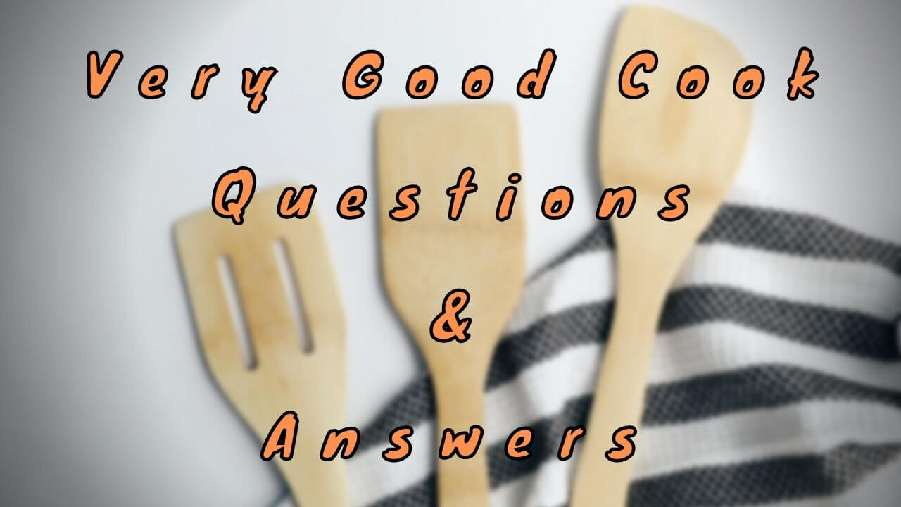 Very Good Cook Questions & Answers