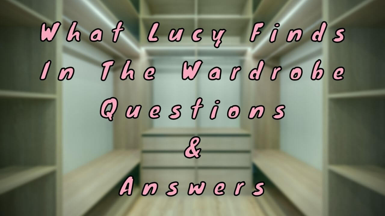What Lucy Finds in The Wardrobe Questions & Answers