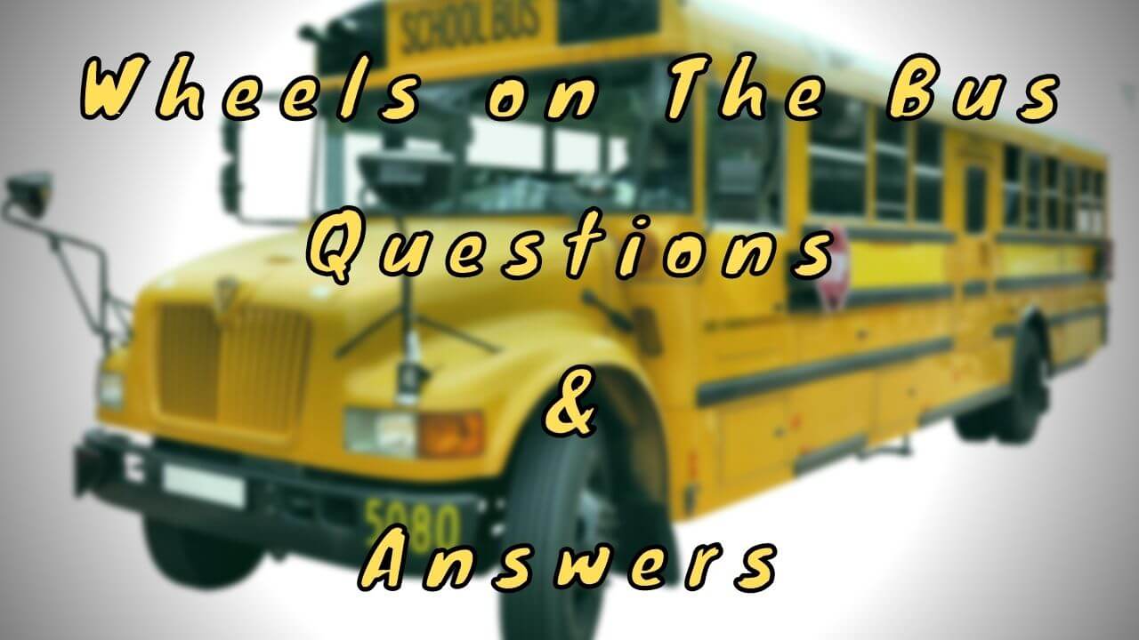 Wheels on The Bus Questions & Answers