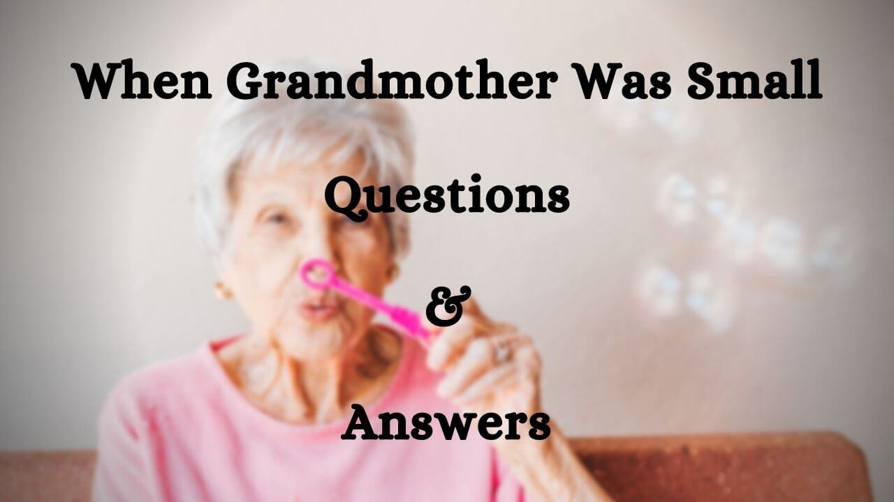 When Grandmother Was Small Questions & Answers