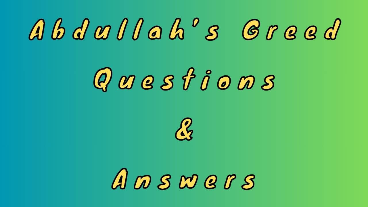 Abdullah’s Greed Questions & Answers