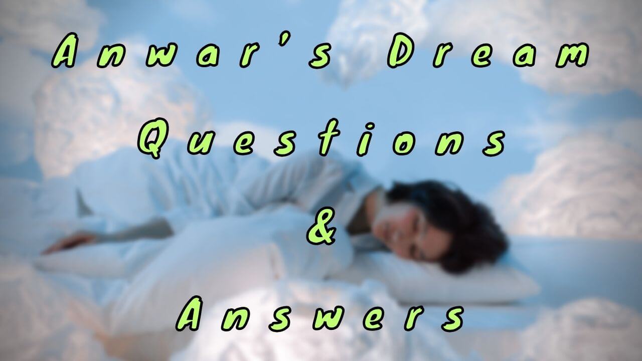 Anwar’s Dream Questions & Answers