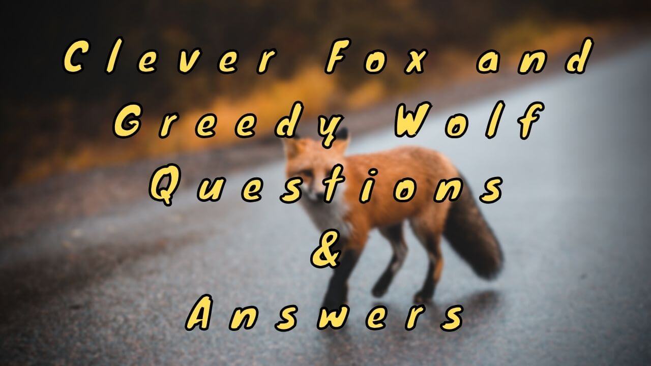Clever Fox and Greedy Wolf Questions & Answers