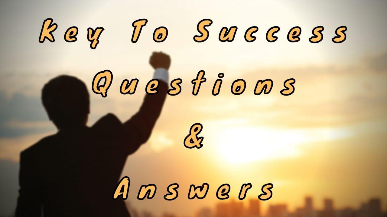 Key to Success Questions & Answers