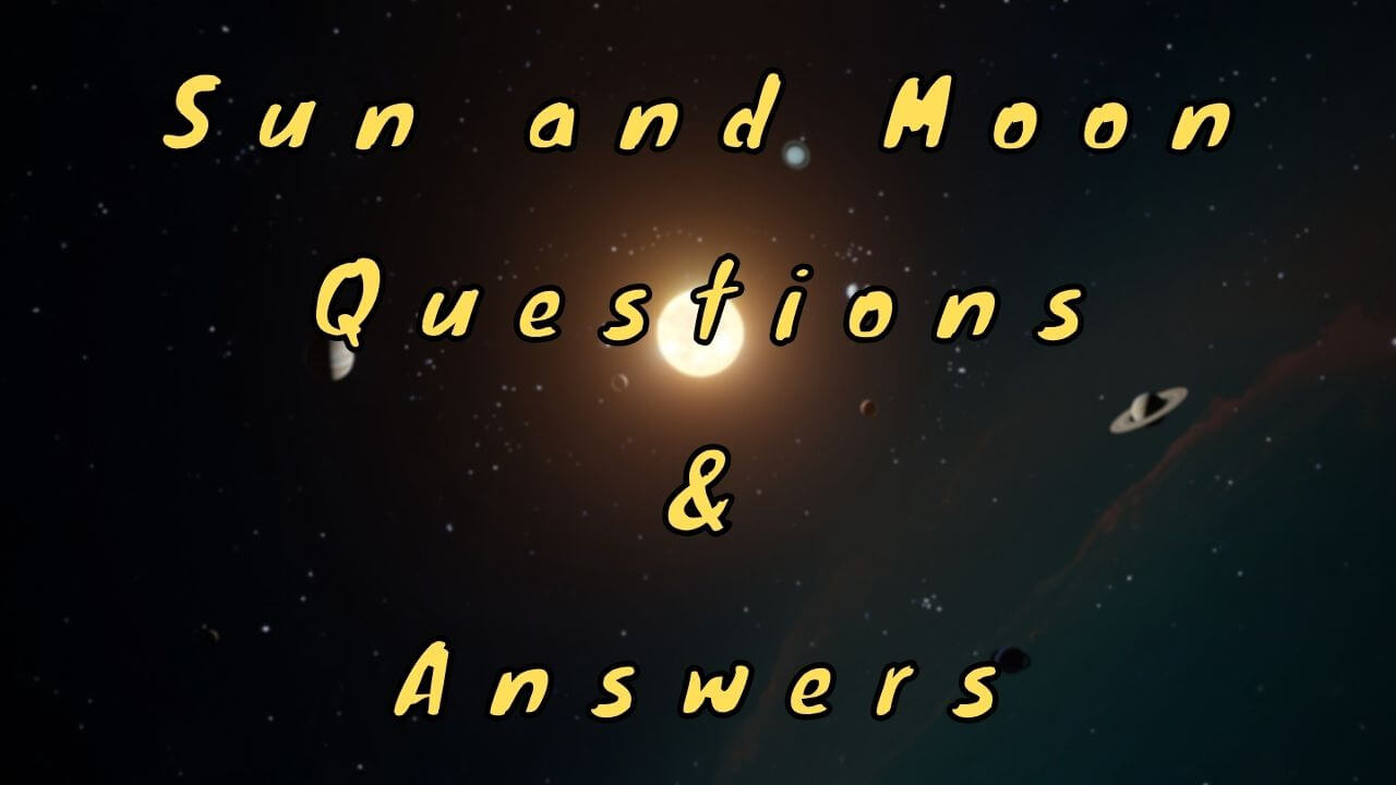 Sun and Moon Questions & Answers