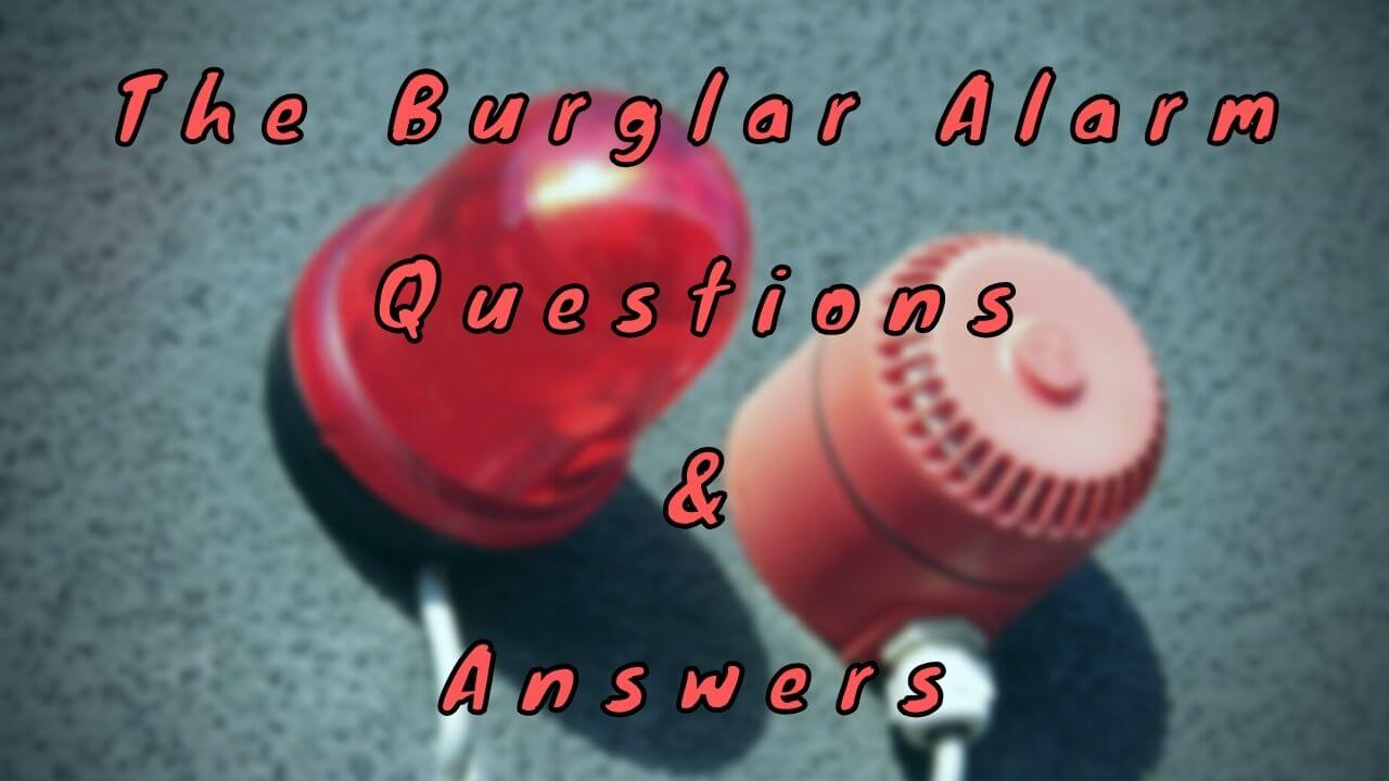 The Burglar Alarm Questions & Answers