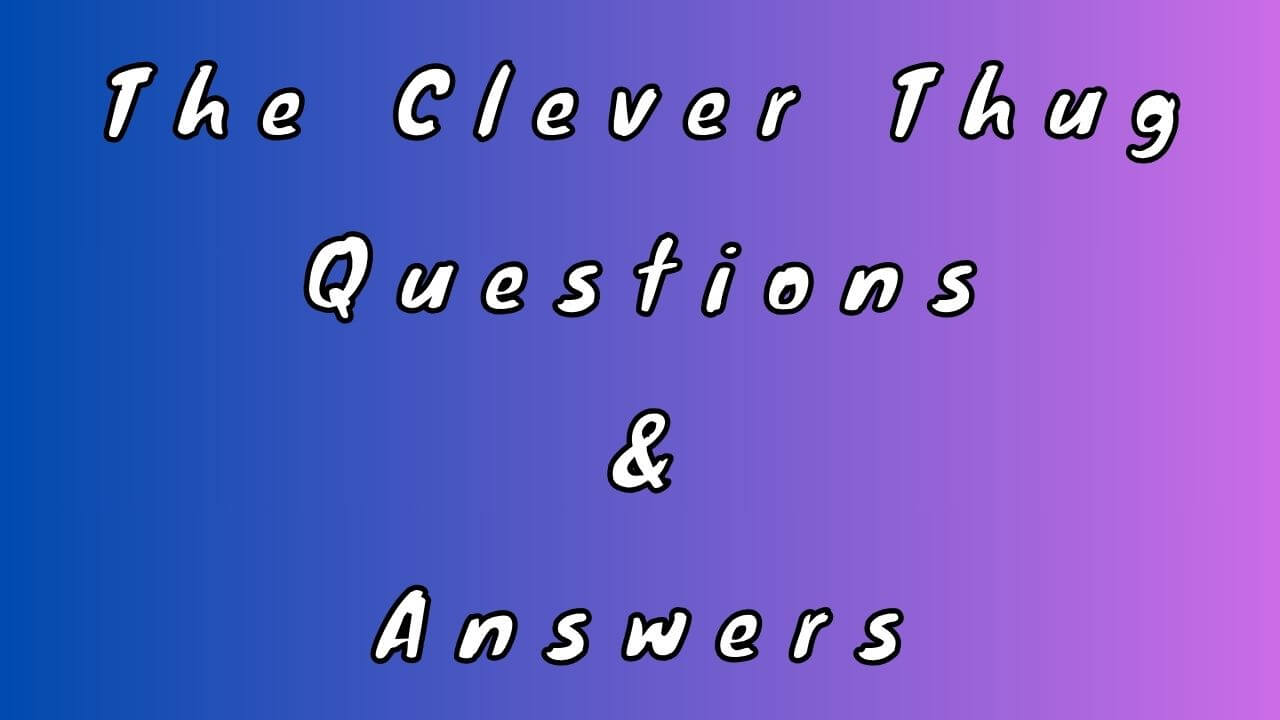 The Clever Thug Questions & Answers