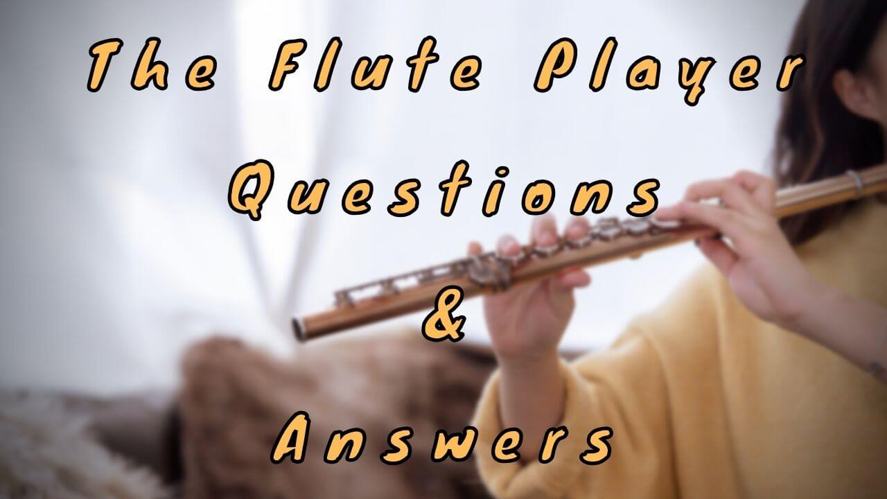 The Flute Player Questions & Answers