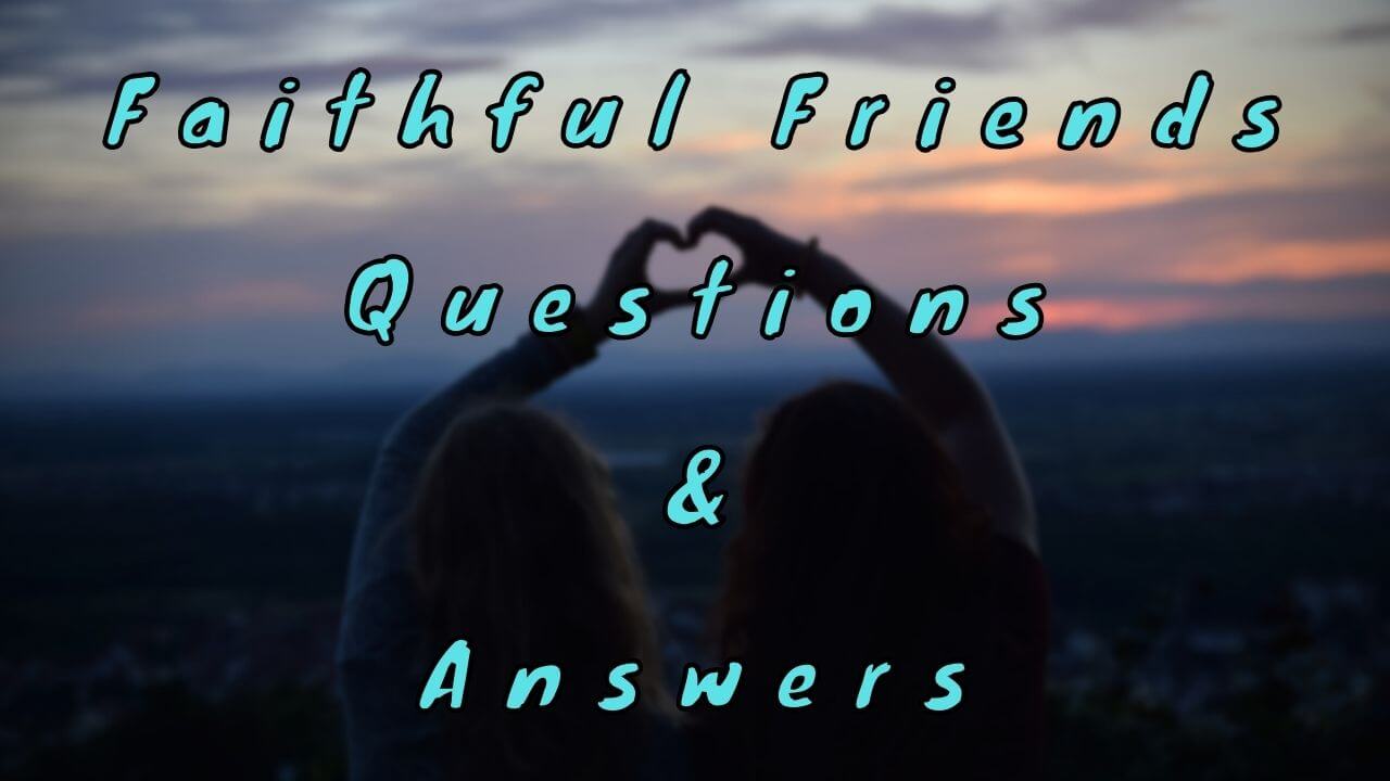 Faithful Friends Questions & Answers