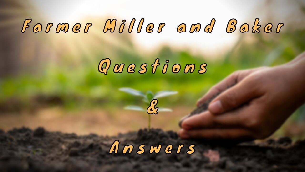 Farmer Miller and Baker Questions & Answers