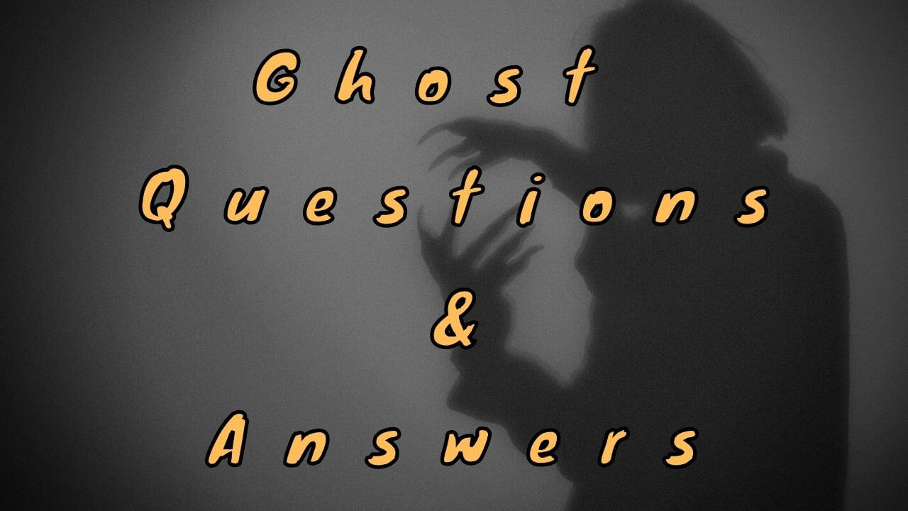 Ghost Questions & Answers