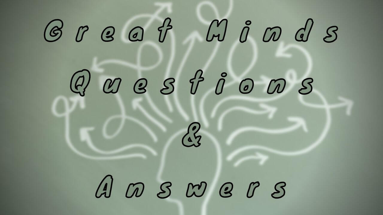 Great Minds Questions & Answers