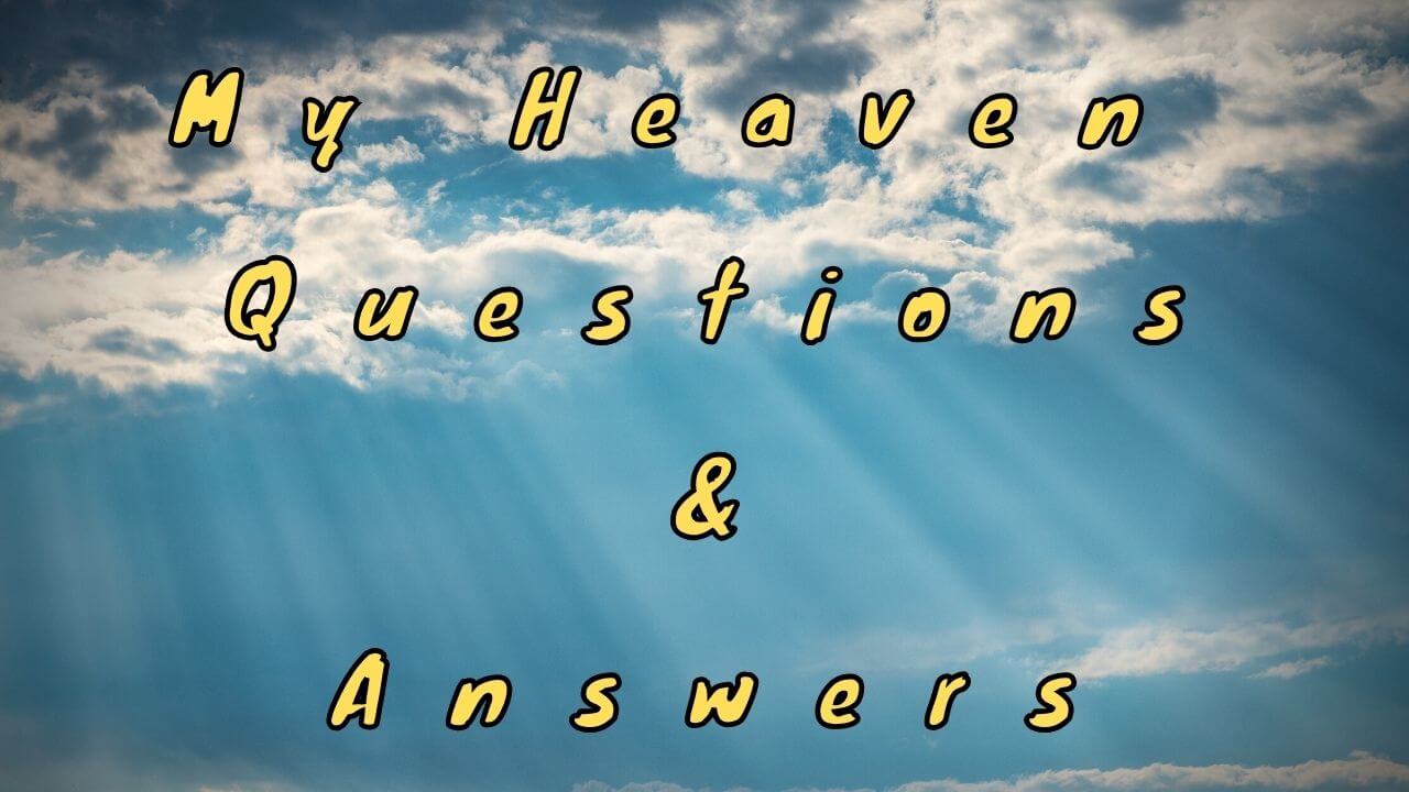 My Heaven Questions & Answers