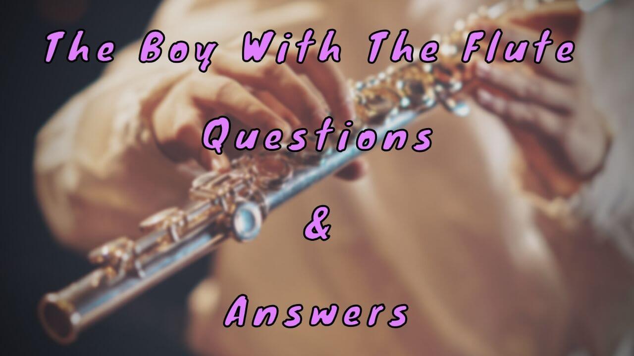 The Boy With The Flute Questions & Answers