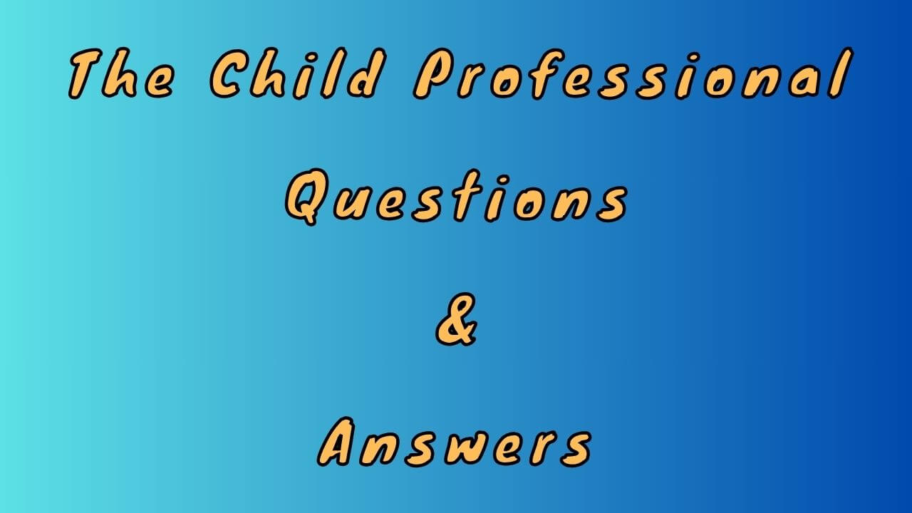 The Child Professional Questions & Answers