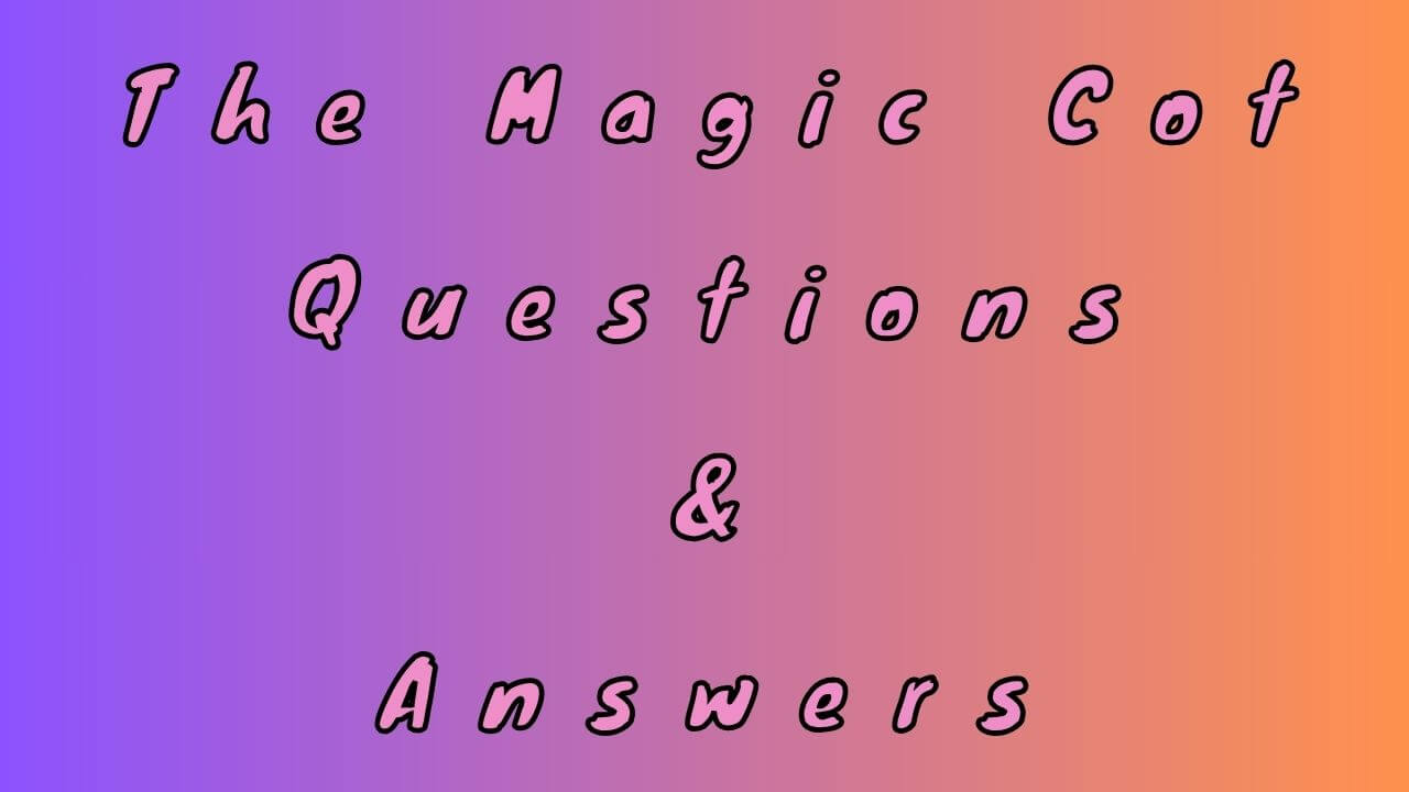 The Magic Cot Questions & Answers
