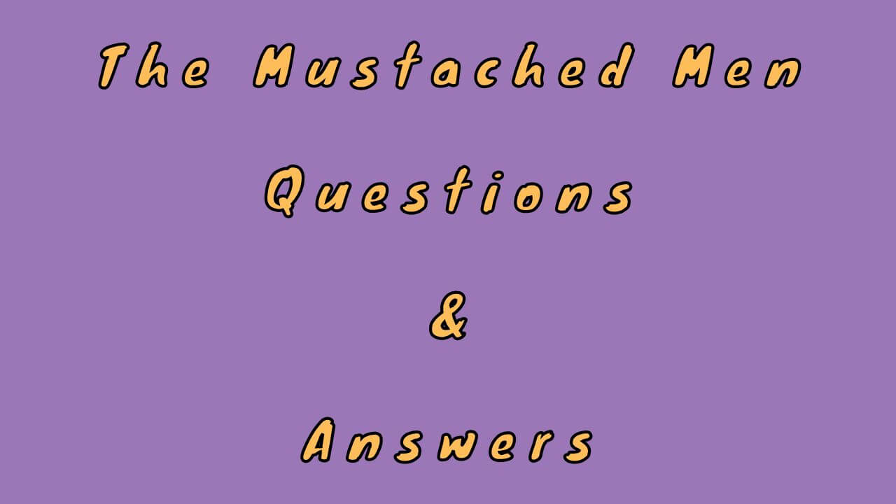 The Mustached Men Questions & Answers