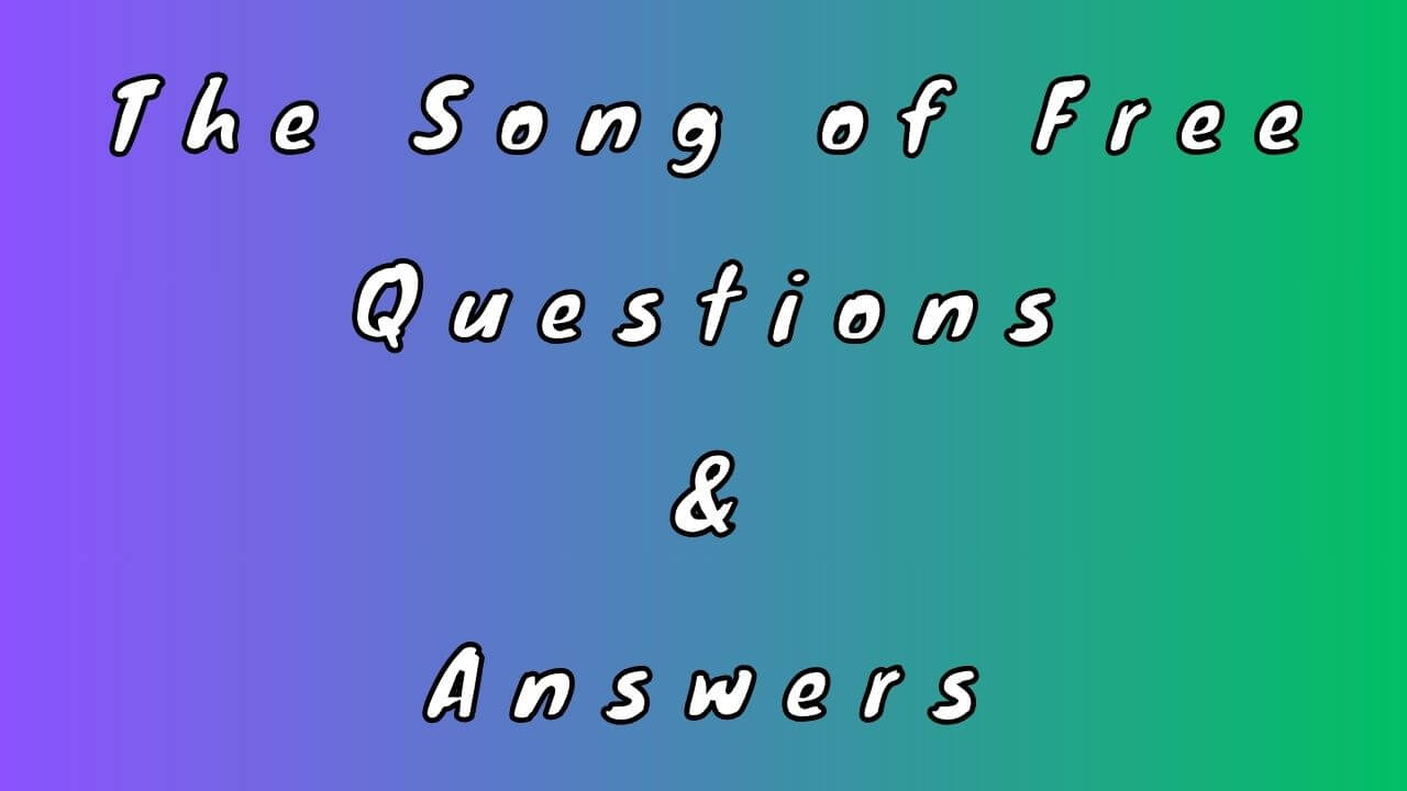 The Song of Free Questions & Answers