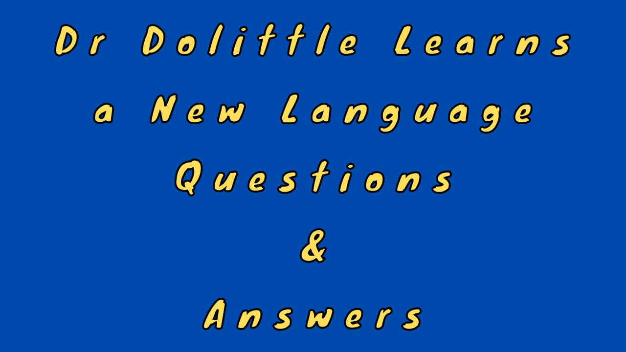 Dr Dolittle Learns a New Language Questions & Answers
