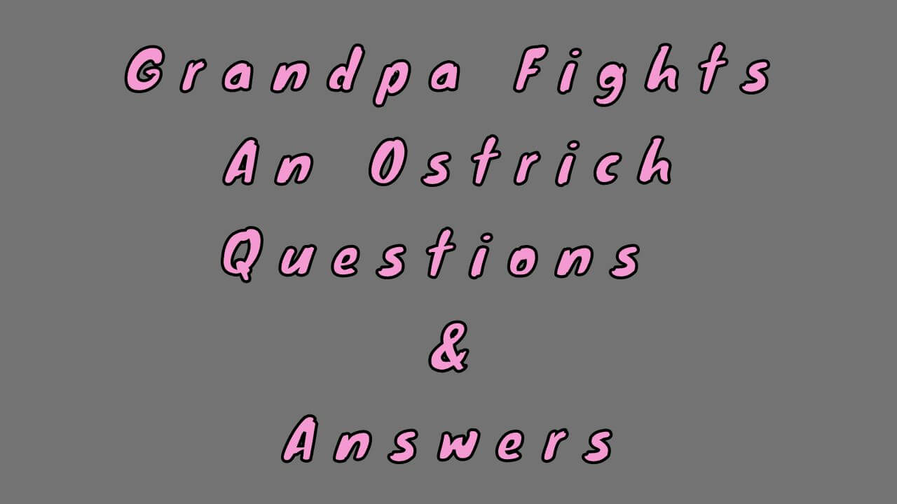Grandpa Fights an Ostrich Questions & Answers