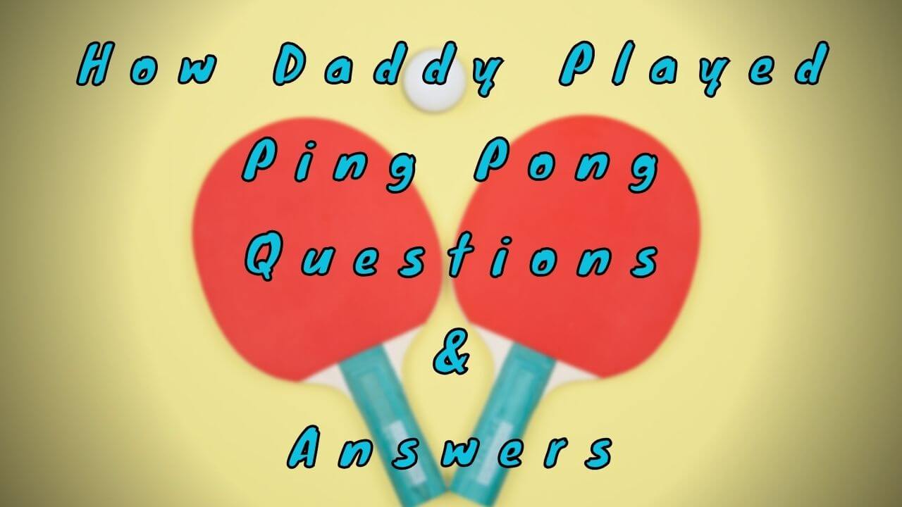 How Daddy Played Ping Pong Questions & Answers