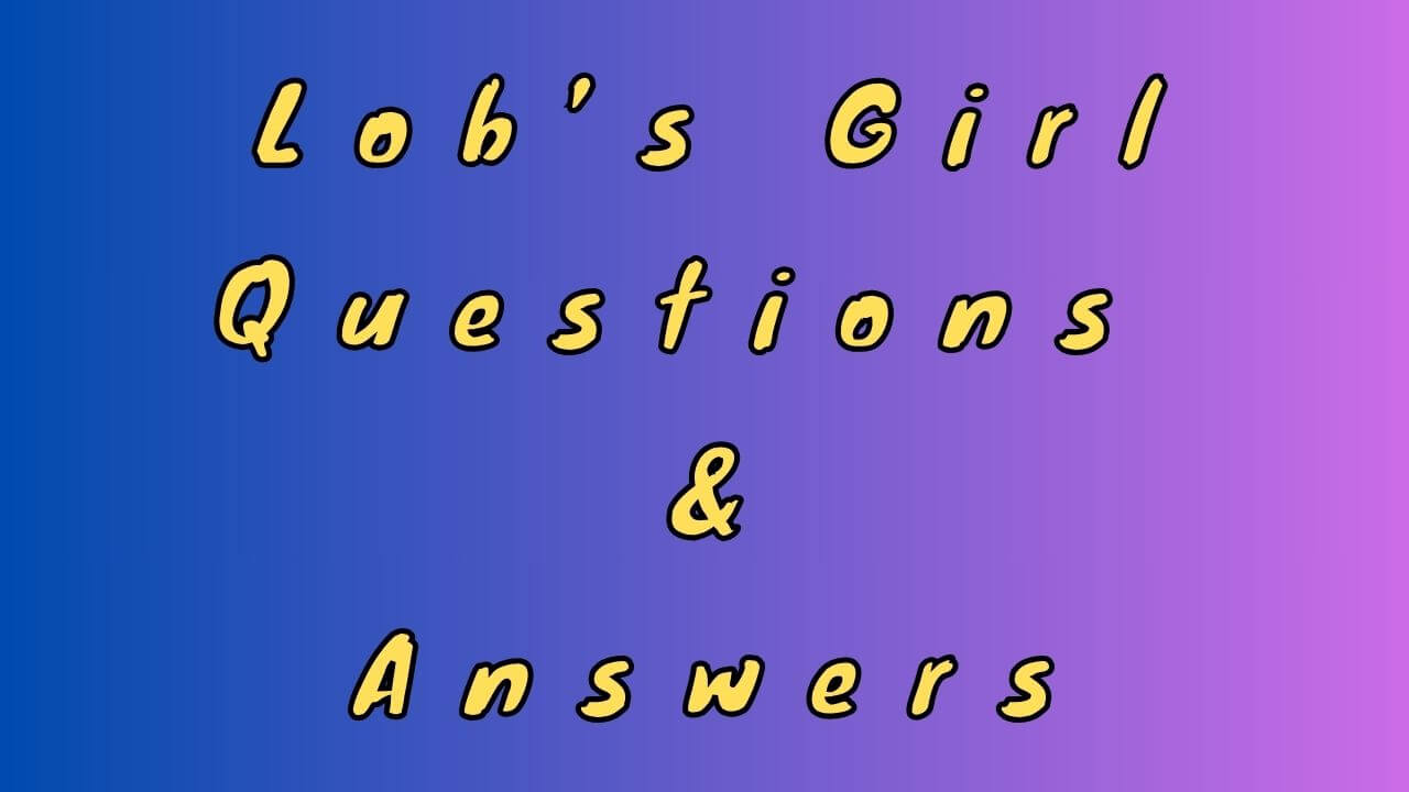 Lob’s Girl Questions & Answers