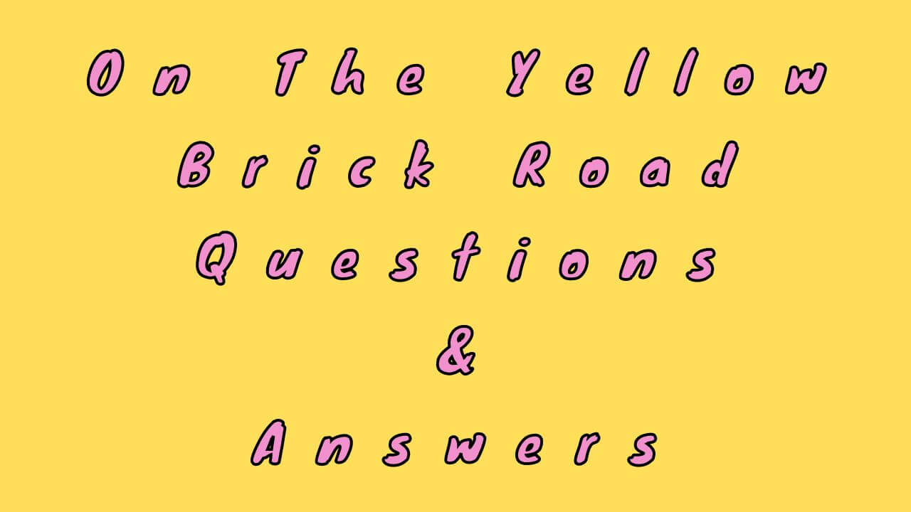 On The Yellow Brick Road Questions & Answers