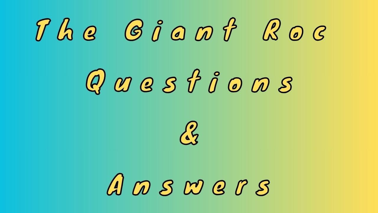 The Giant Roc Questions & Answers