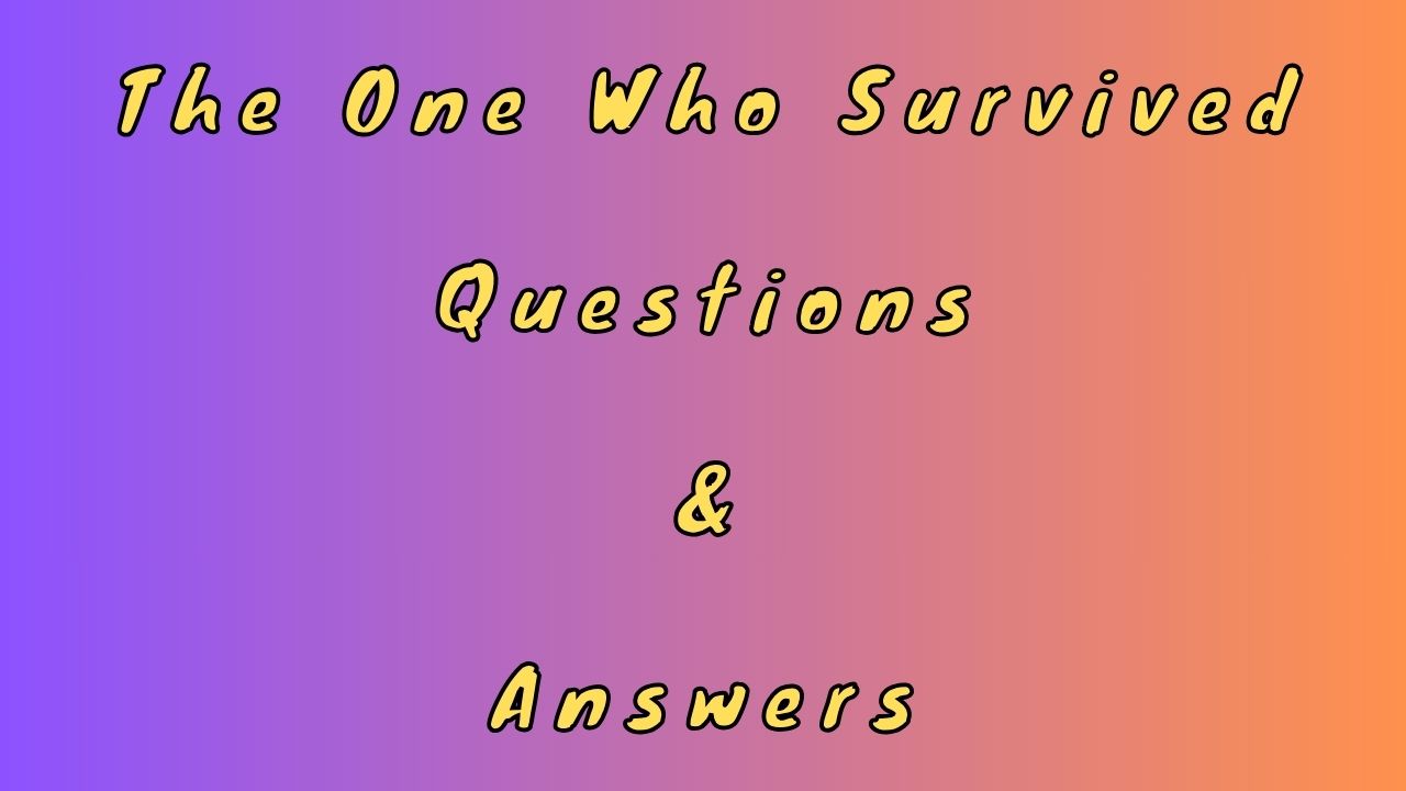 The One Who Survived Questions & Answers