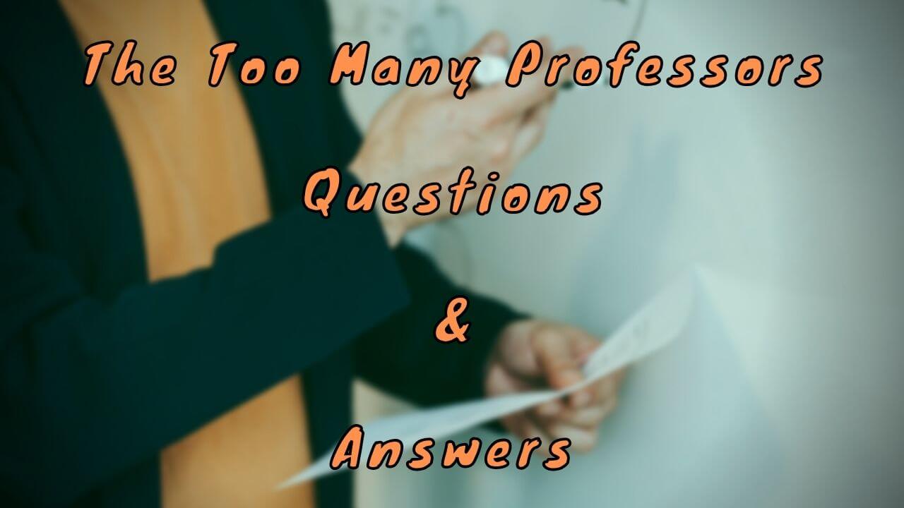 The Too Many Professors Questions & Answers