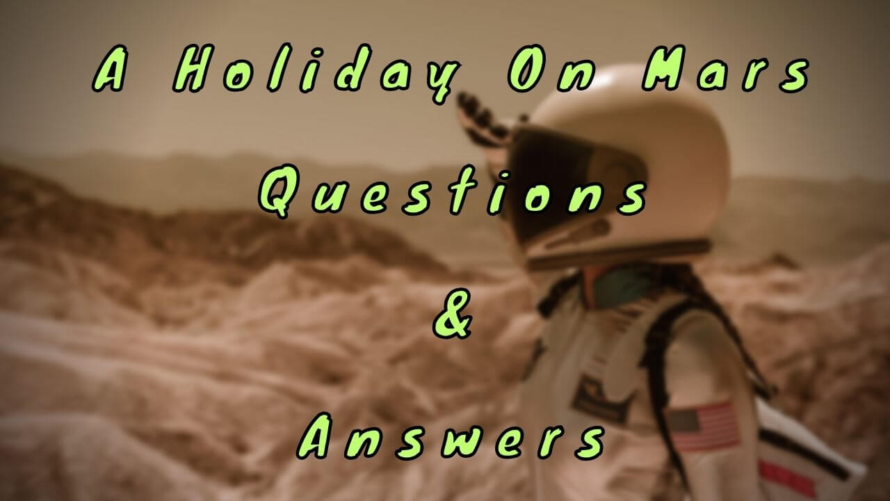 A Holiday On Mars Questions & Answers