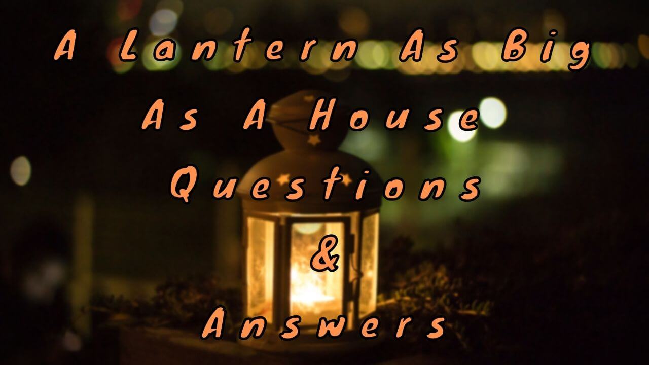 A Lantern As Big As A House Questions & Answers