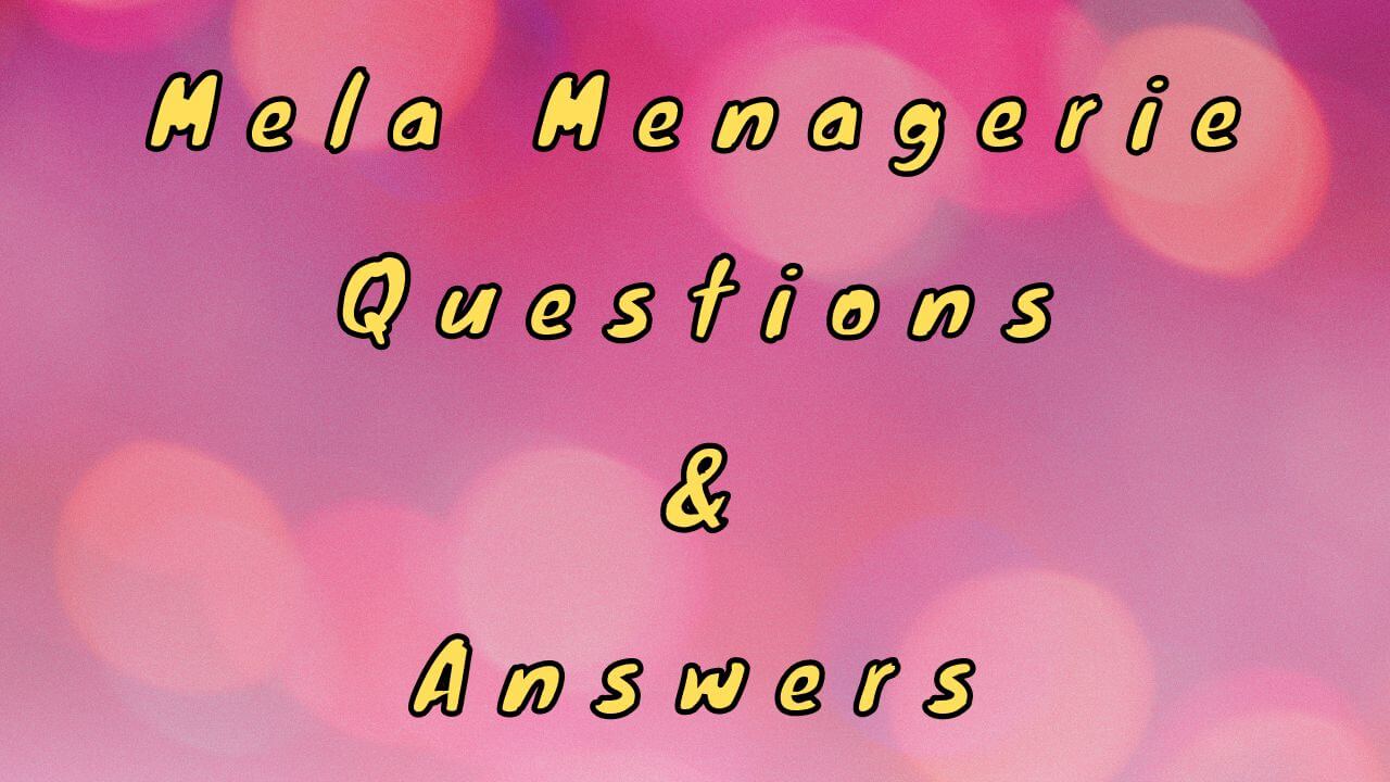 Mela Menagerie Questions & Answers