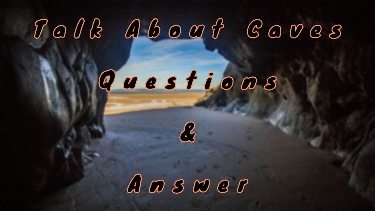 Talk About Caves Questions & Answer