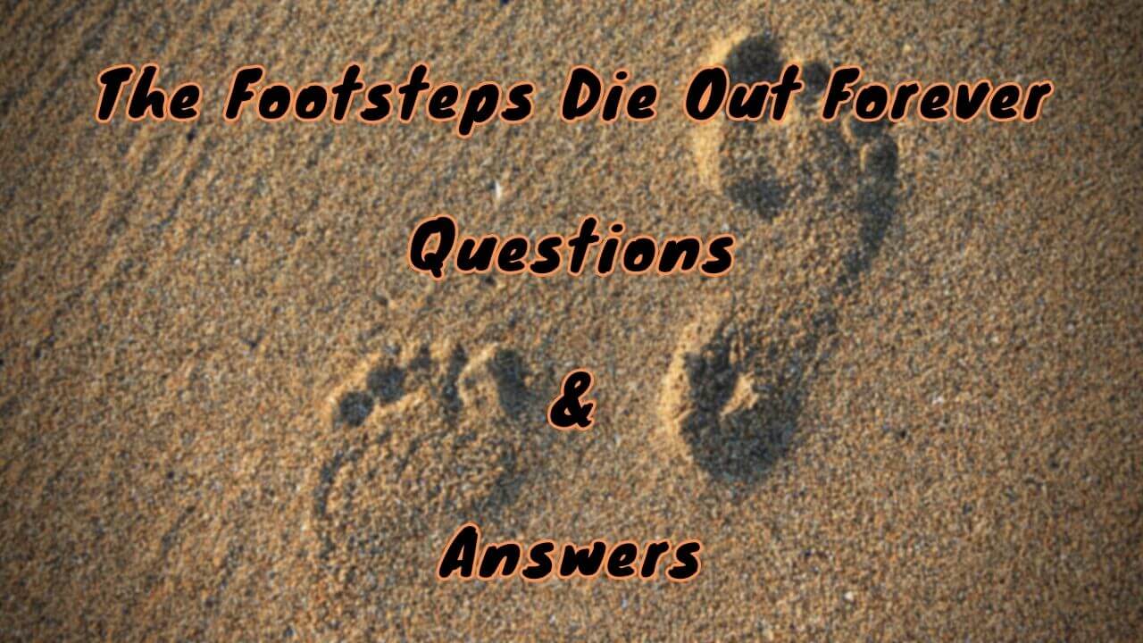 The Footsteps Die Out Forever Questions & Answers