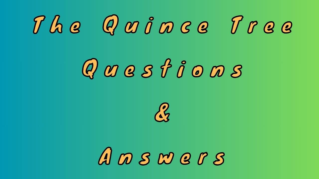 The Quince Tree Questions & Answers