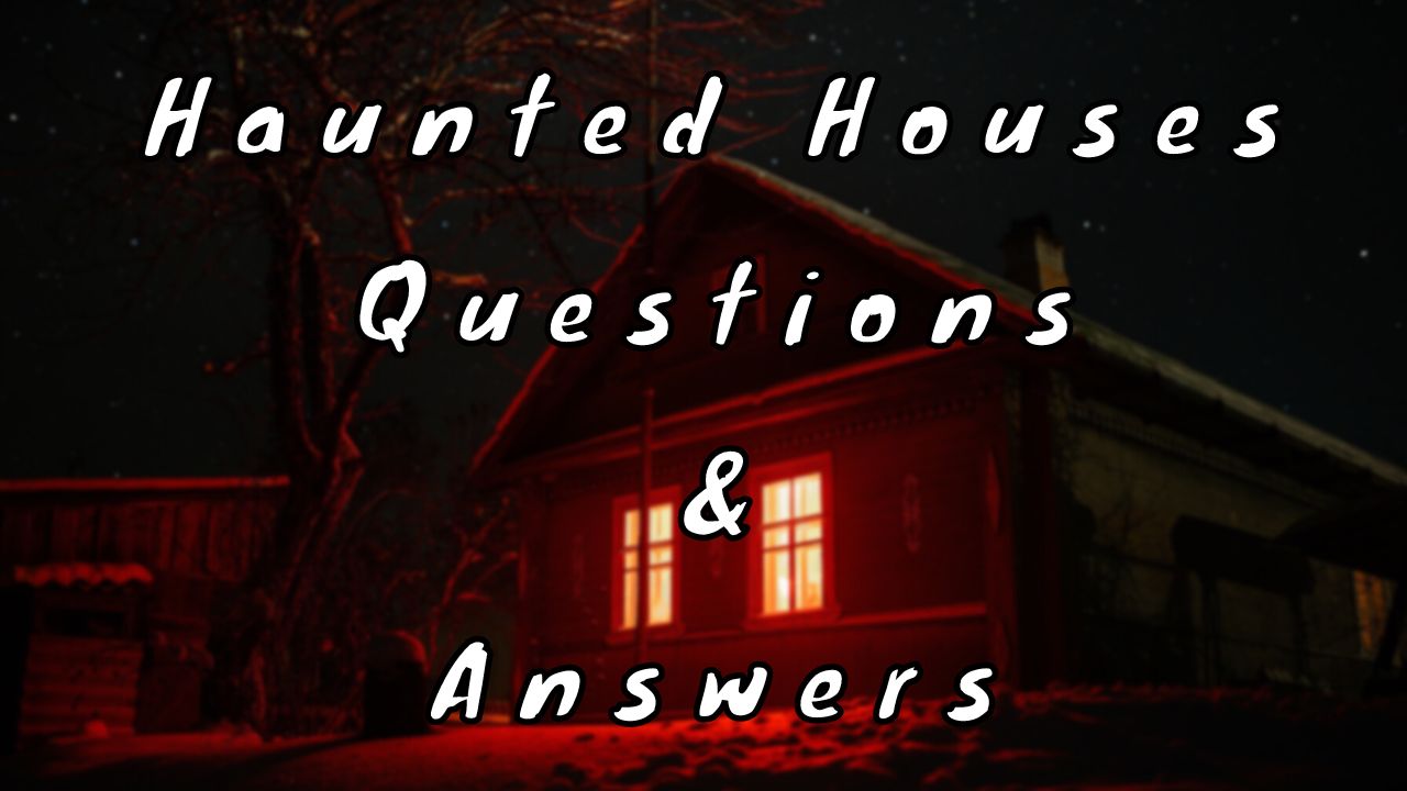 Haunted Houses Questions & Answers