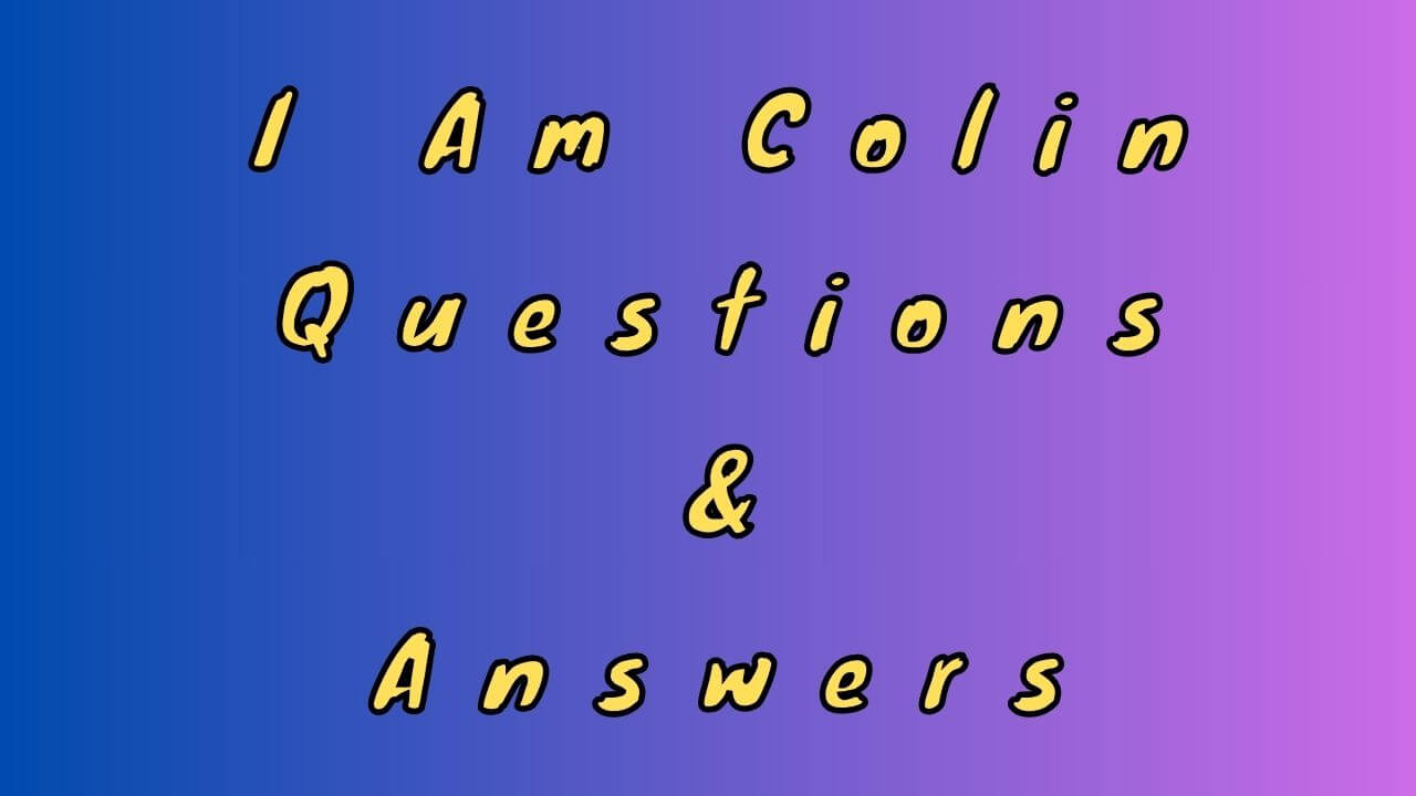 I Am Colin Questions & Answers