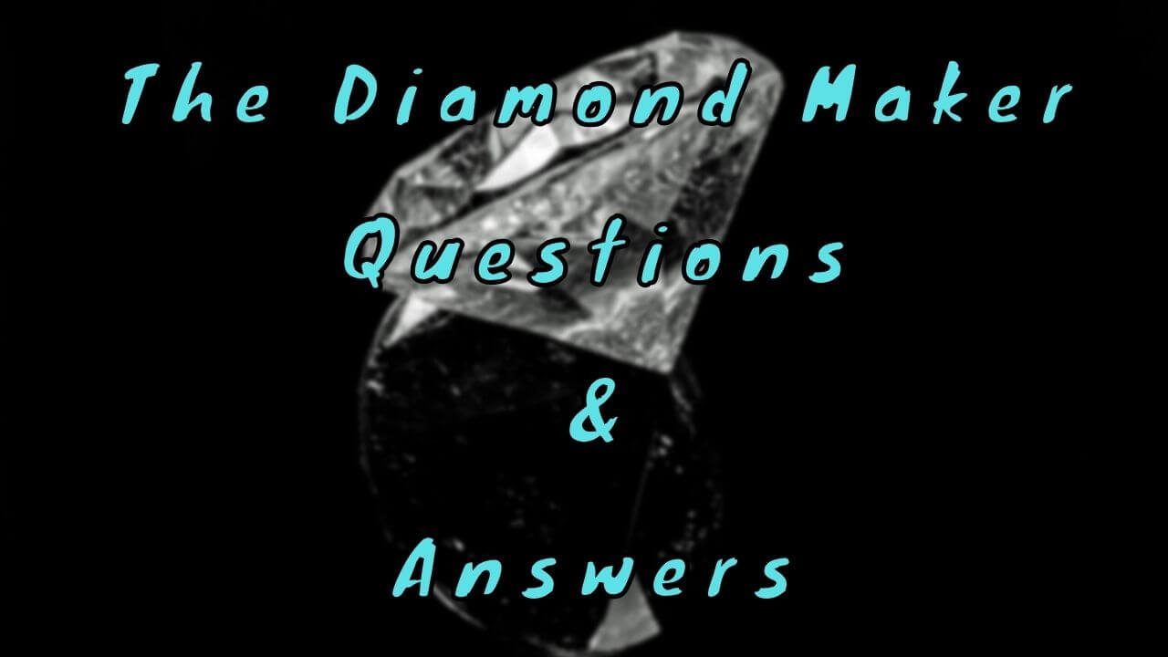 The Diamond Maker Questions & Answers