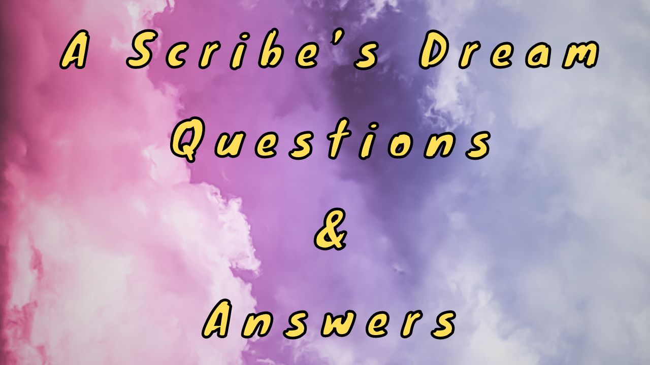 A Scribe’s Dream Questions & Answers