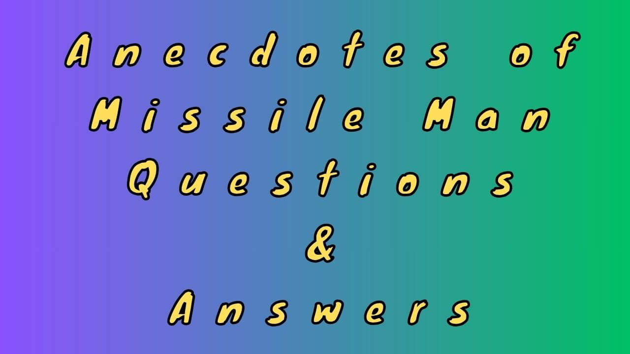 Anecdotes of Missile Man Questions & Answers