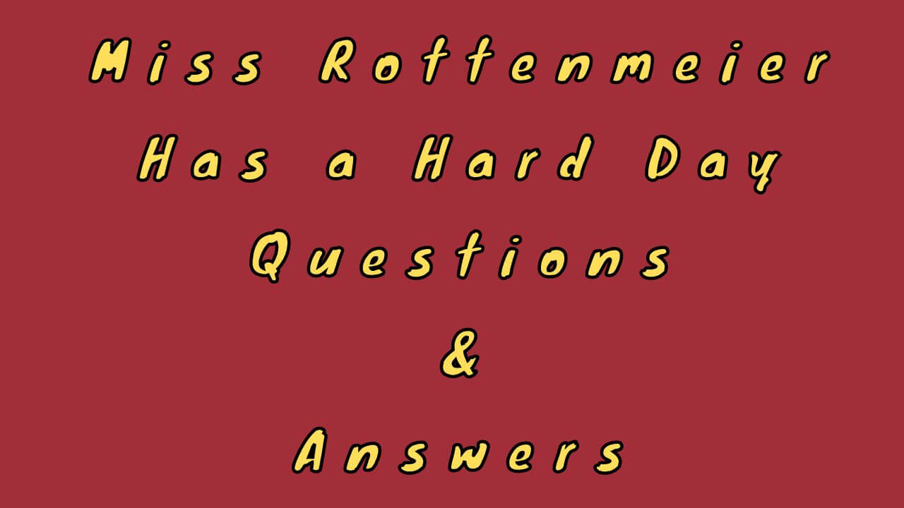 Miss Rottenmeier Has a Hard Day Questions & Answers